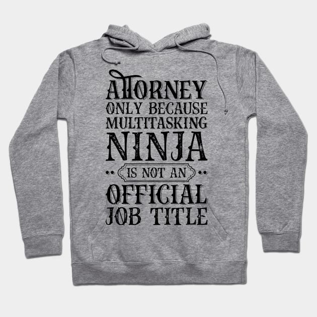 Attorney Only Because Multitasking Ninja Is Not An Official Job Title Hoodie by Saimarts